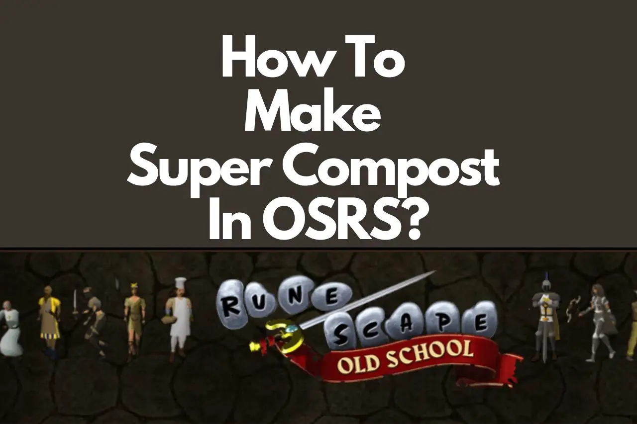 How To Make Super Compost Osrs?