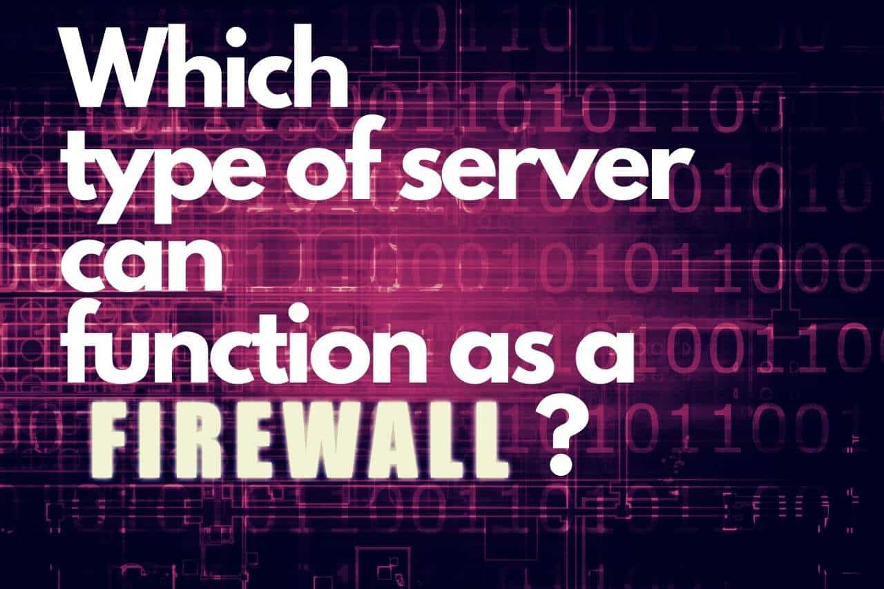 which-type-of-server-can-function-as-a-firewall-techsourse